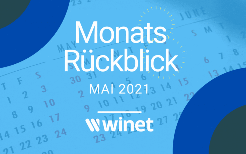 Winet Monatsrückblick Mai 2021